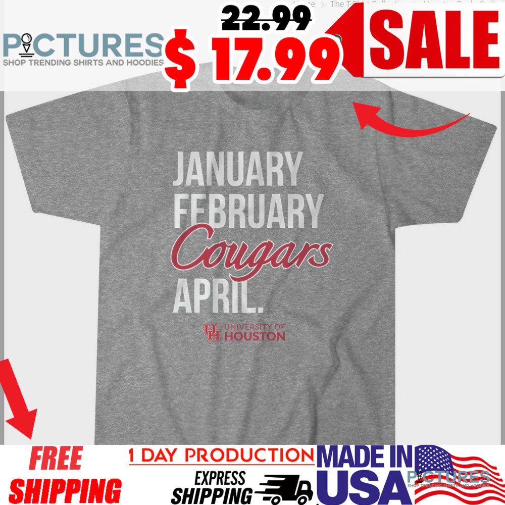 Houston Basketball January February COUGARS April shirt