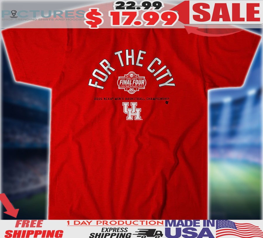Houston Cougars For The City Final Four 2025 NCAA Men's Basketball Championship Shirt