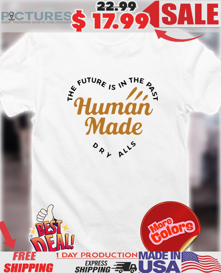 Human made heart The Future is in the past dry alls shirt Human made heart The Future is in the past dry alls shirt