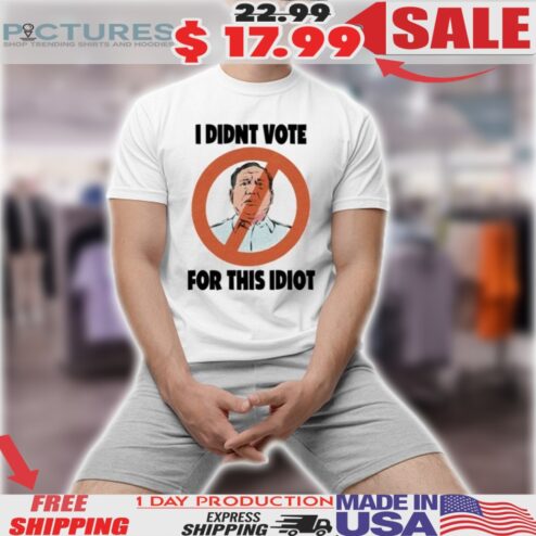 I Didn’t Vote For This Idiot Shirt