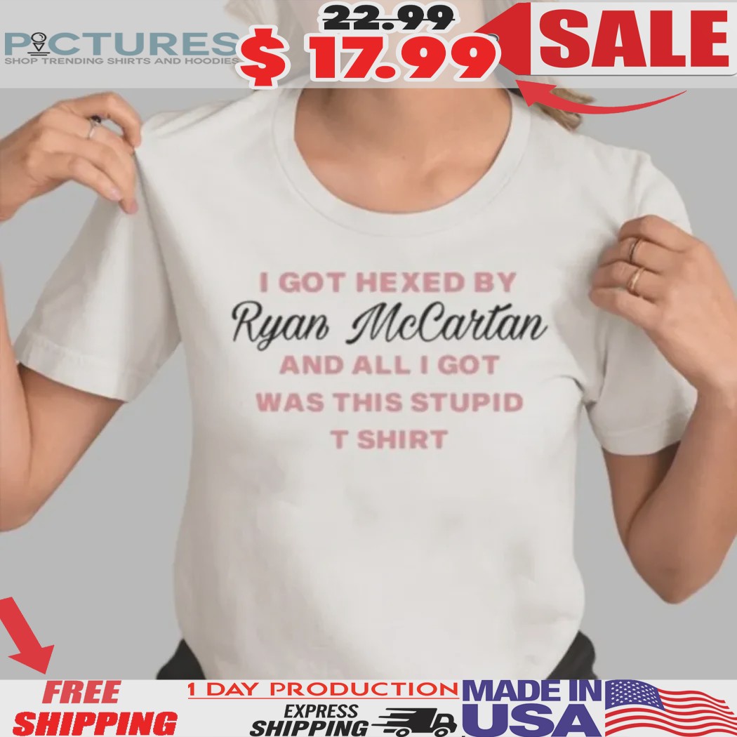I Got Hexed By Ryan Mccartan And All I Got Was This Stupid Shirt