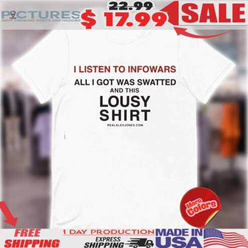I Listen To Infowars And All I Got Was Swatted Shirt
