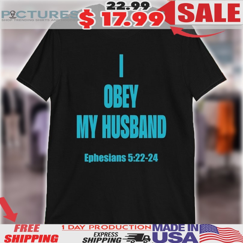 I Obey My Husband Ephesians 5.22-24 Shirt