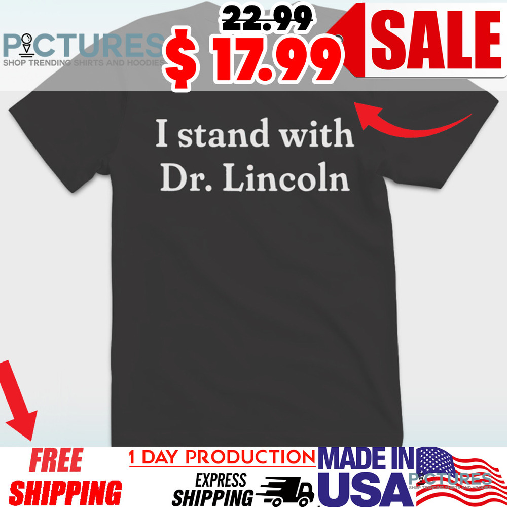 I Stand With Dr. Lincoln Shirt