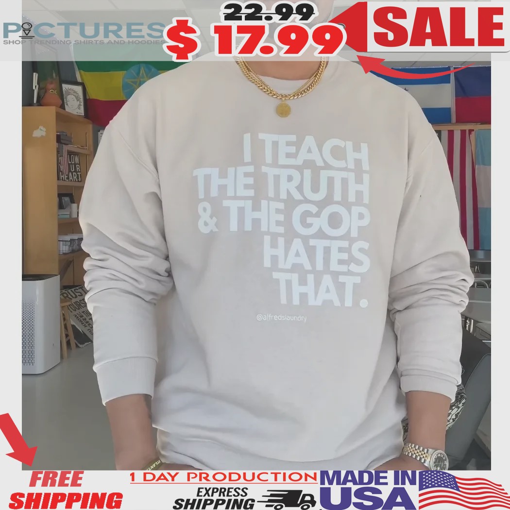 I Teach The Truth & The GOP Hates That Shirt