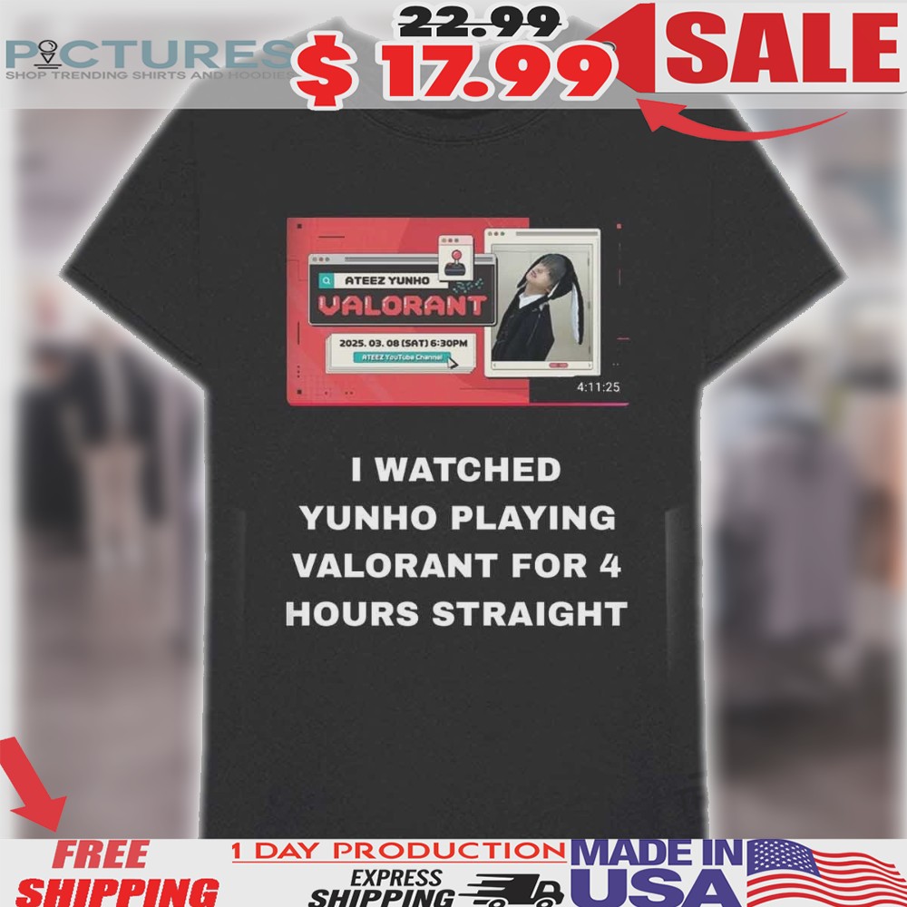 I Watched Yunho Playing Valorant For 4 Hours Straight Shirt