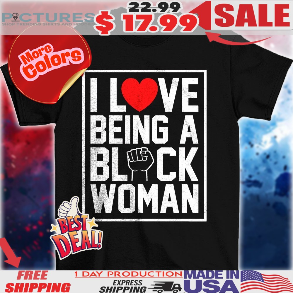 I love being a black woman best vintage shirt