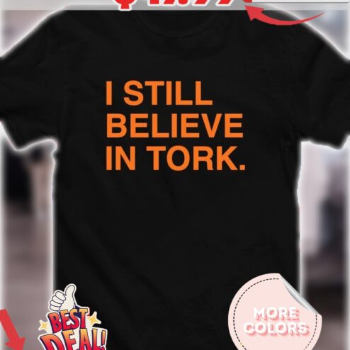 I still believe in Tork 2025 shirt