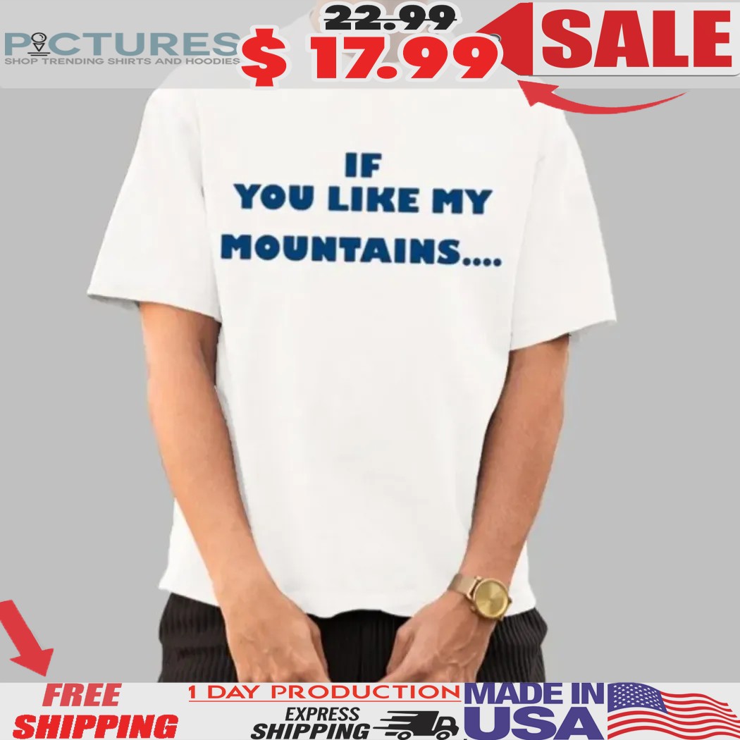 If You Like My Mountains You'll Love My Busch Beer Shirt