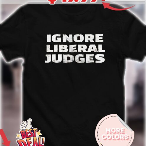 Ignore Liberal Judges vintage shirt