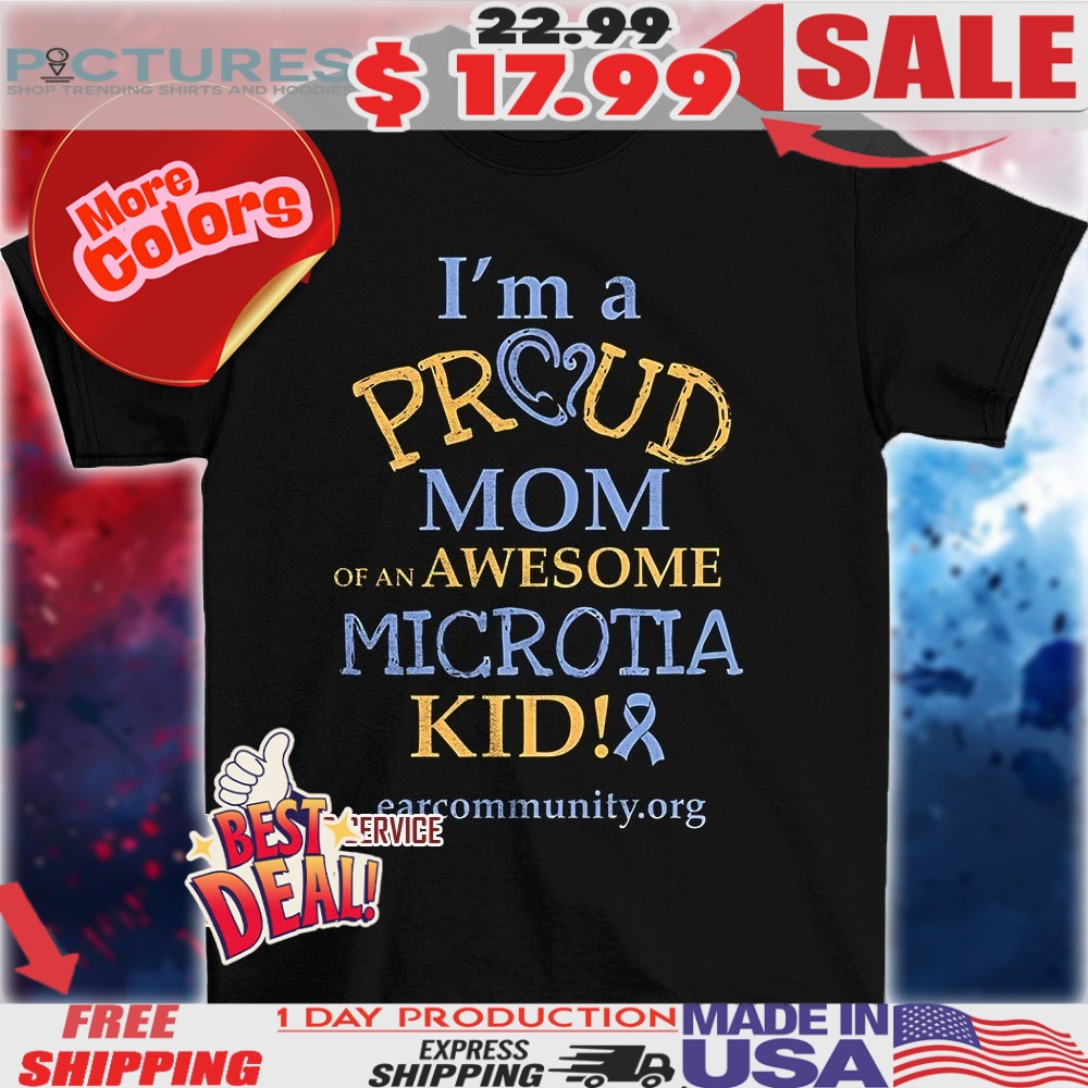 I’m proud mom of an awesome microtia kid shirt