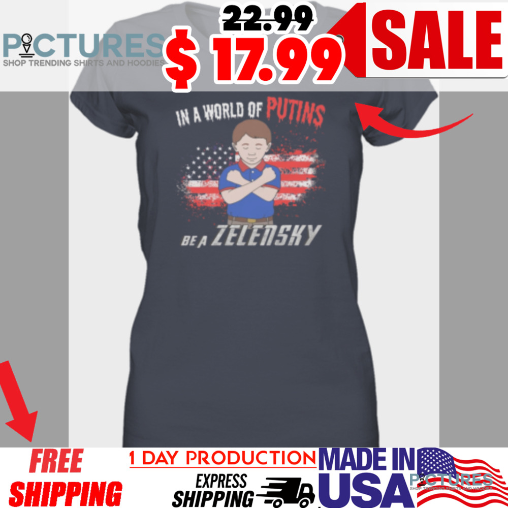 In A World Of Putins Be A Zelensky Usa Flag Shirt
