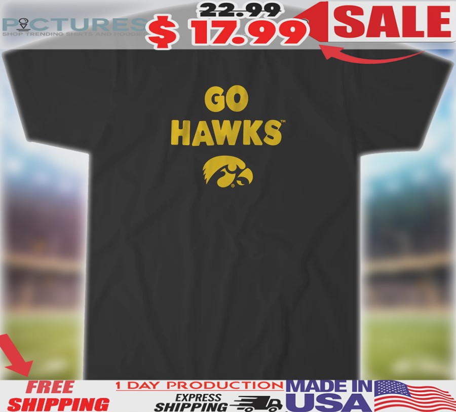 Iowa Hawkeyes Team Slogan Go Hawks Shirt