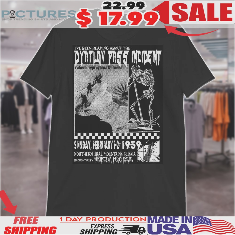 I've Been Reading About The Dyatlov Pass Incident Shirt
