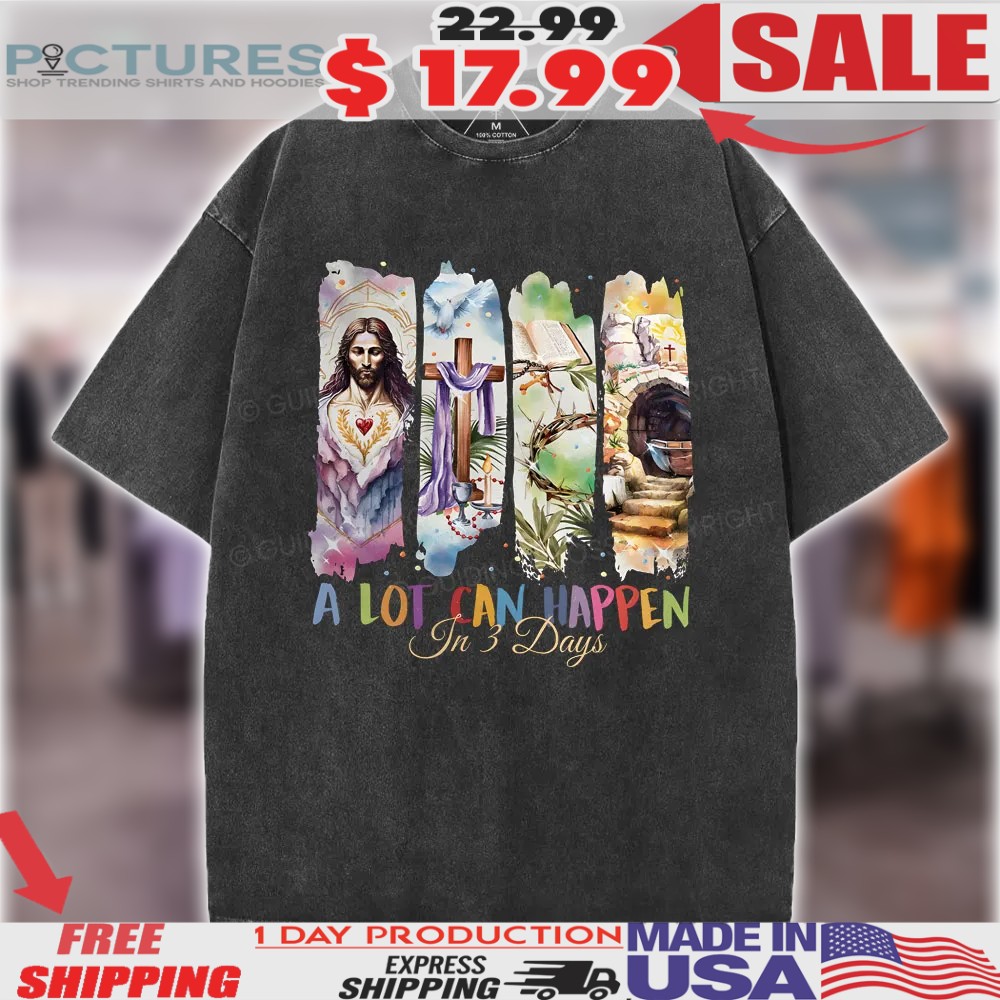 Jesus Christ Cross A Lot Can Happen In 3 Days Christian Shirt