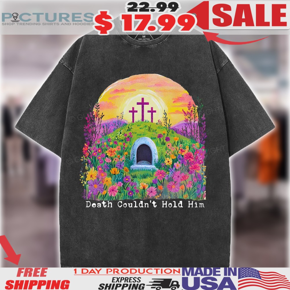 Jesus Christ Death Couldn't Hold Him Christian Shirt