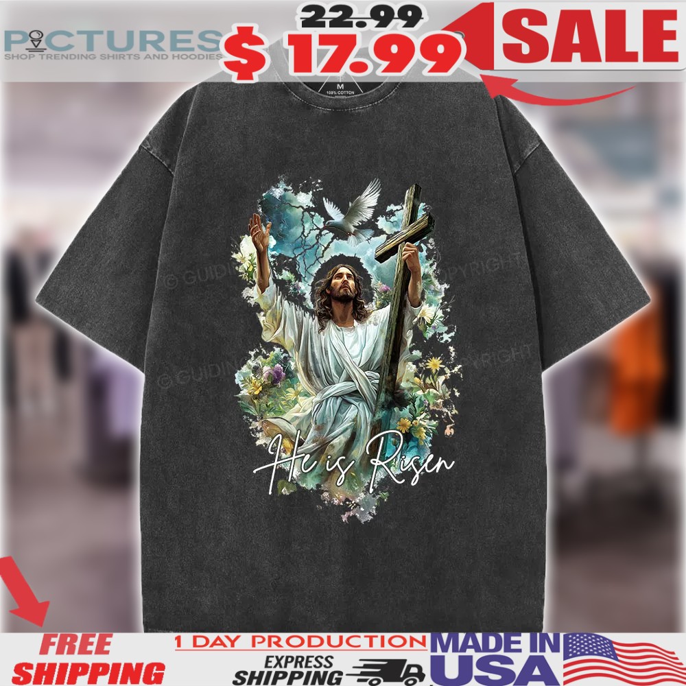 Jesus Christ He Is Risen Christian Shirt