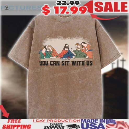 Jesus Christ You Can Sit With Us The Last Supper Christian Easter Shirt