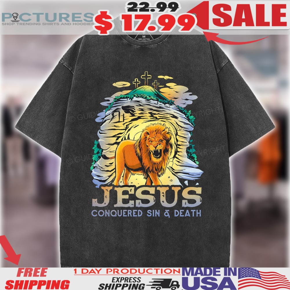 Jesus Conquered Sin And Death Lion Of Judah Christian Shirt