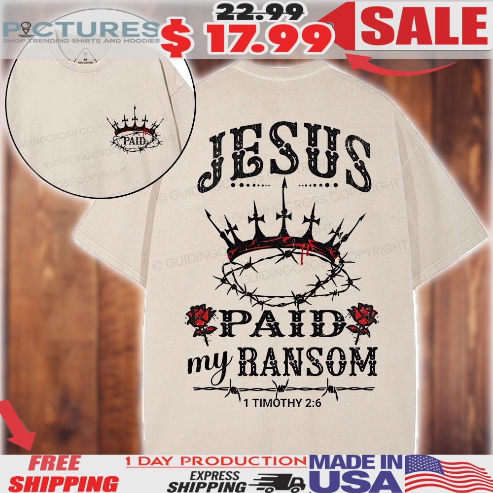 Jesus Paid My Ranson Crown of Thorns Christian Shirt