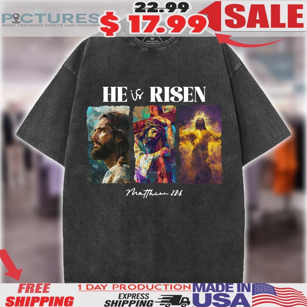 Jesus Resurrection He Is Risen Matthew 28 6 Religious Easter Shirt