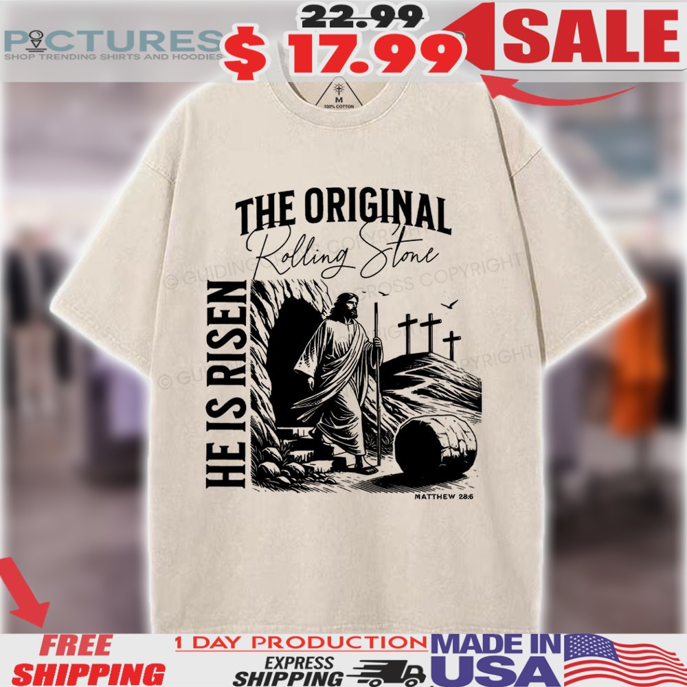 Jesus Resurrection The Original Rolling Stone He Is Risen The Empty Tomb, Matthew 28 6 Easter Christian Shirt