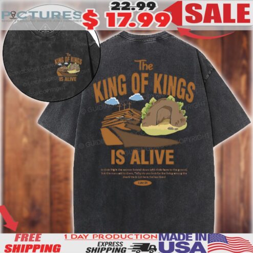 Jesus The King Of Kings Is Alive Christian Shirt