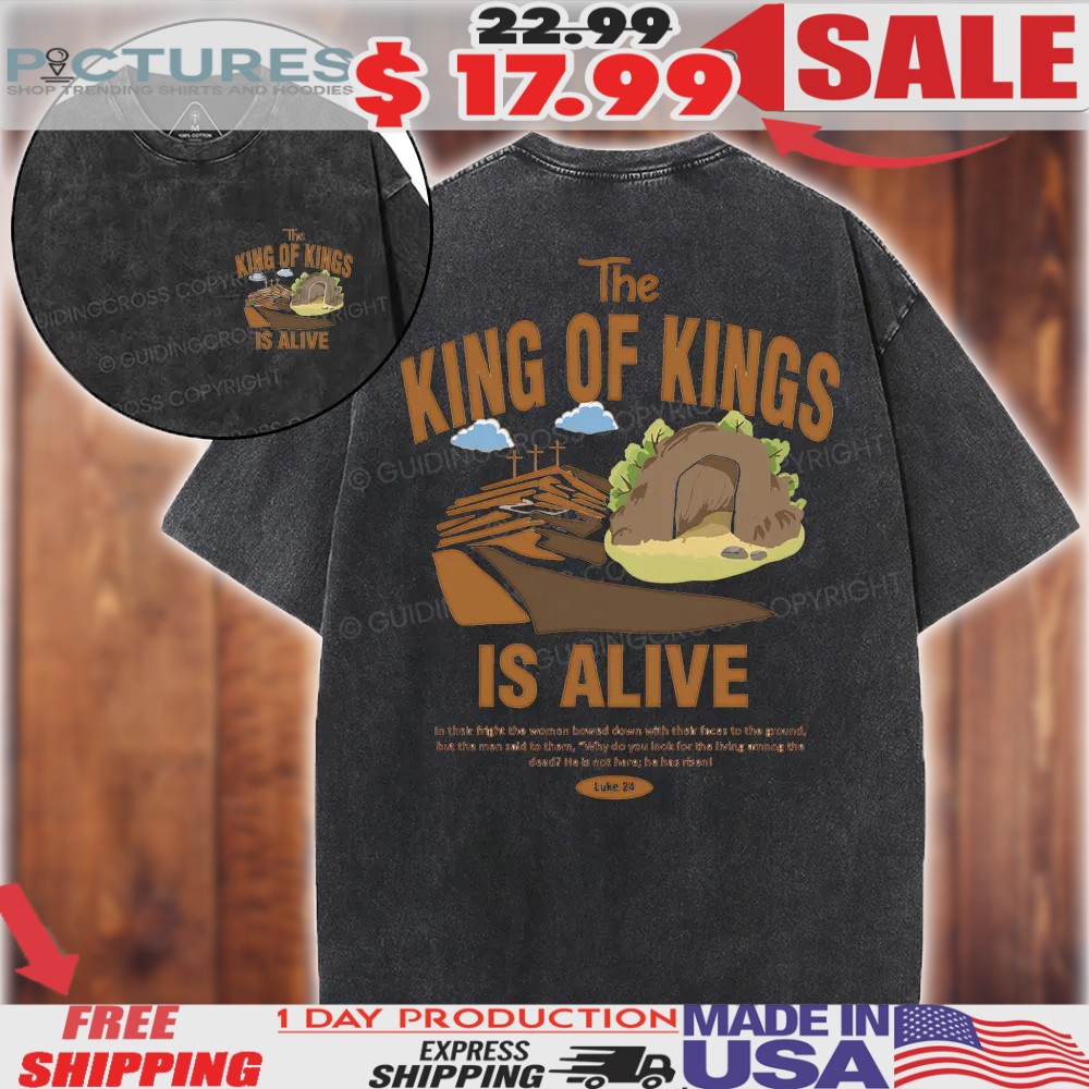 Jesus The King Of Kings Is Alive Christian Shirt