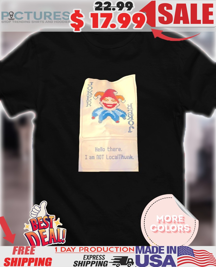 Joker hello there I am not LocalThunk shirt