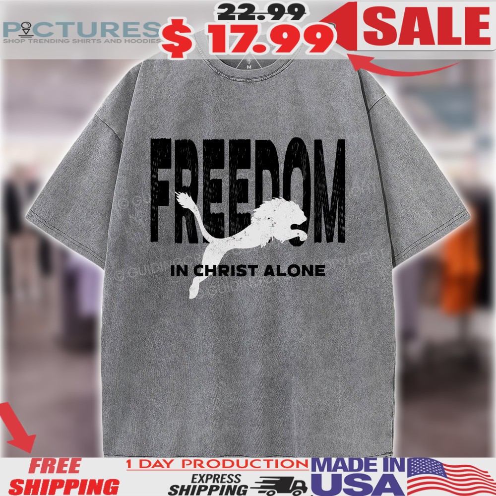 Judah Lion Freedom In Christ Alone Christian Shirt Judah Lion Freedom In Christ Alone Christian Shirt