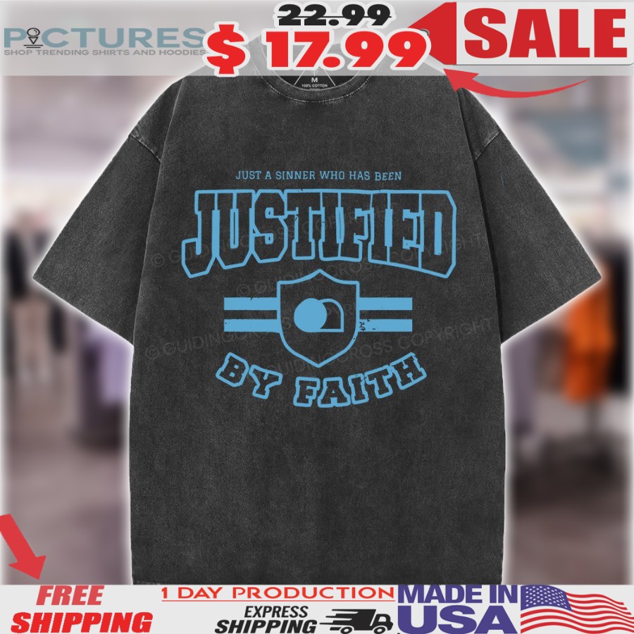 Just A Sinner Who Has Been Justified By Faith Easter Christian Shirt
