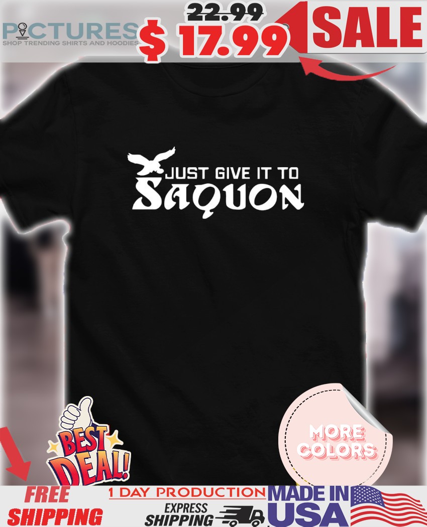 Just give it to Saquon Barkley Philadelphia Eagles shirt