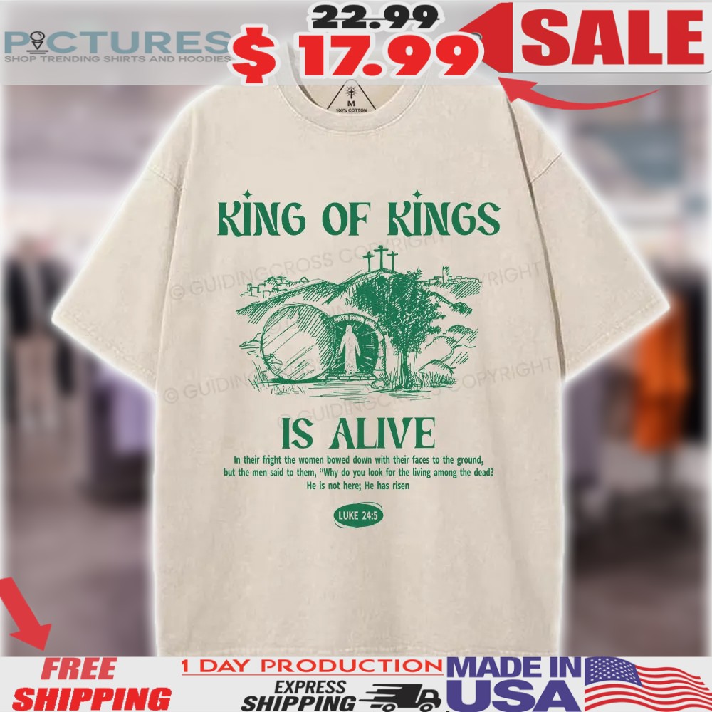 King Of Kings Is Alive In Their Fight The Women Bowed With Their Faces To The Ground Christian Shirt King Of Kings Is Alive In Their Fight The Women Bowed With Their Faces To The Ground Christian Shirt