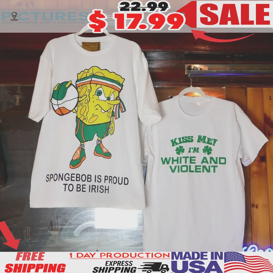 Kiss Me I'm White And Violent Spongebob Is Proud To Be Irish St Patrick's Day Shirt