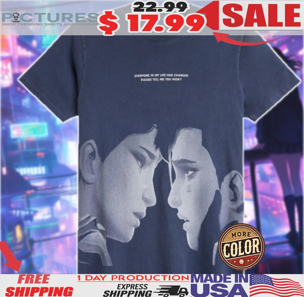 LOL Arcane Caitlyn And VI Everyone In My Life Has Changed Please Tell Me You Won't Shirt