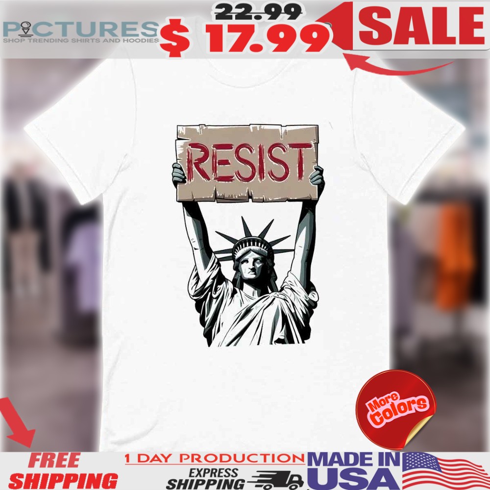 Liberal Resist Statue Of Liberty Resist Shirt