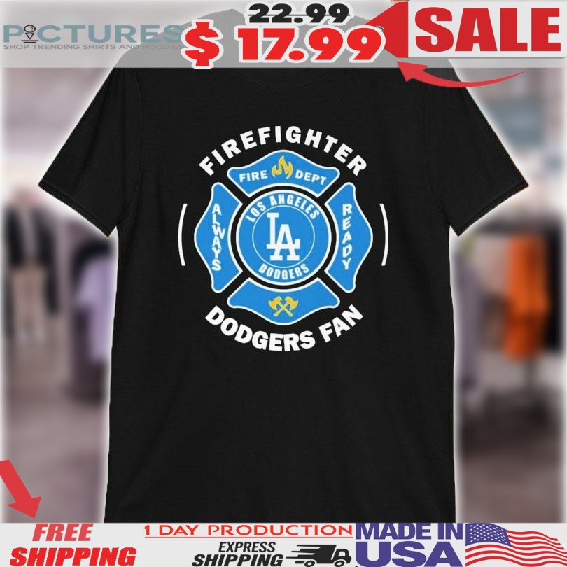 Los Angeles Dodgers Fan FireFighter Fire Dept Always Ready Shirt