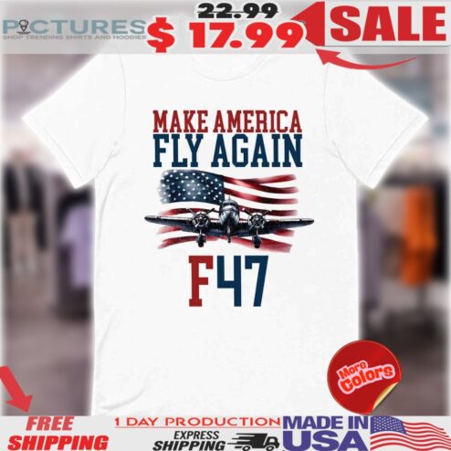 Make America F47 Fly Again F 47 Air Force Fighter Jet Flag Shirt