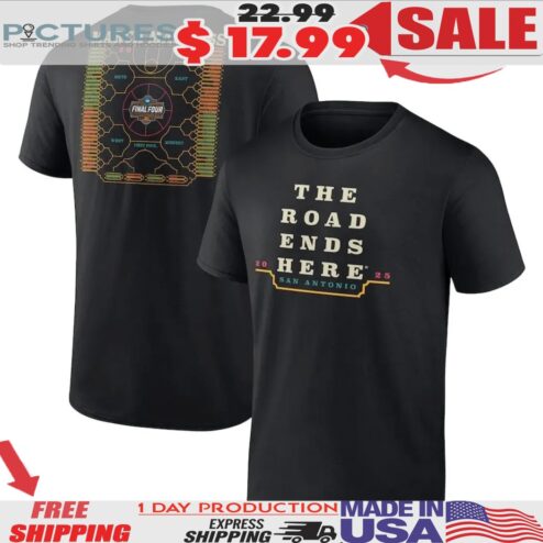 March Madness The Road Ends Here San Antonio 2025 NCAA Men's Basketball Final Tour Shirt