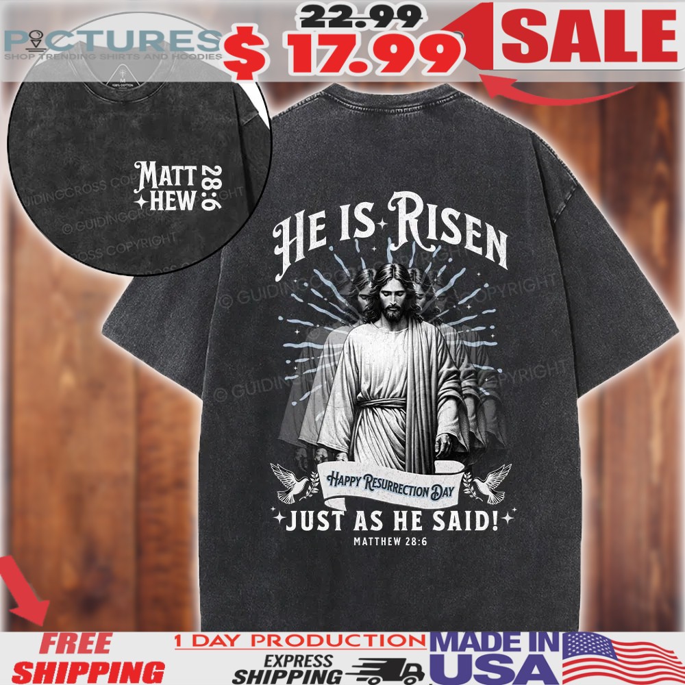 Matthew 28 6 He Is Risen Just As He Said Happy Resurrection Day Christian Easter Shirt