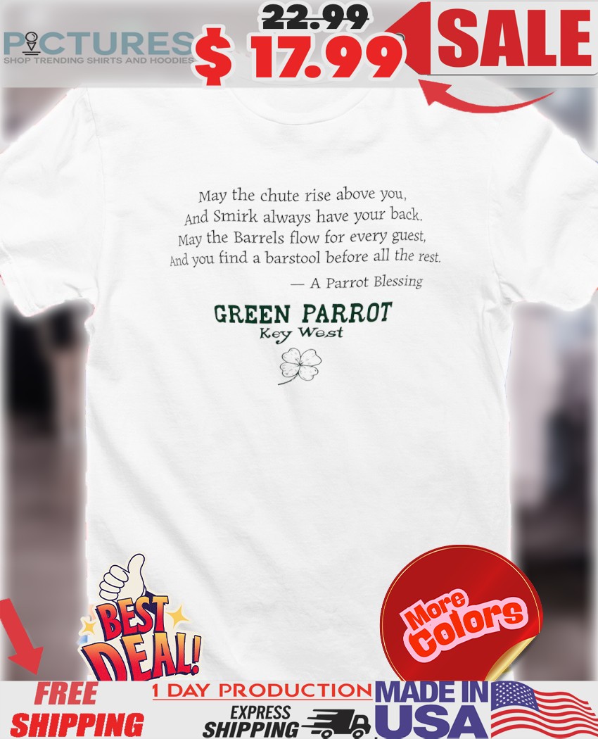 May The Chute Rise Above You And Smirk Always Have Your Back Green Parrot Key West Shamrock St. Patricks Day Quote Shirt
