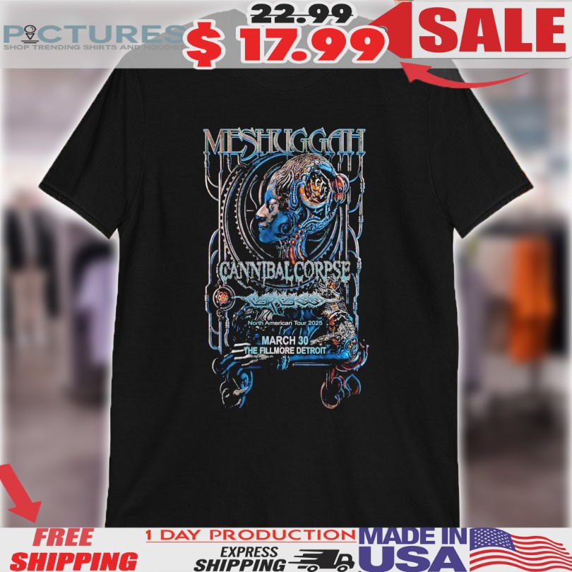 Meshuggah Cannibal Corpse Mar 30 2025 The Fillmore Detroit MI Shirt