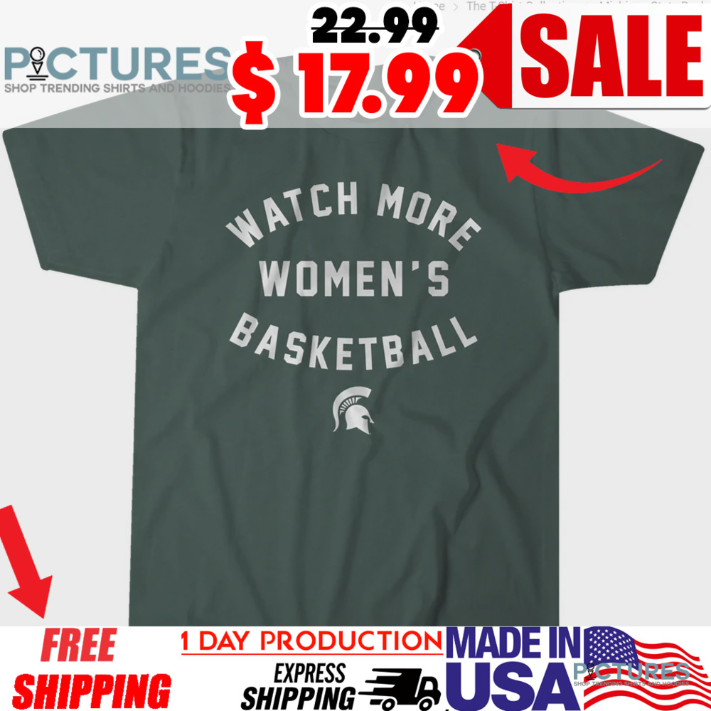 Michigan State Spartans Basketball Watch More Women's Basketball Shirt