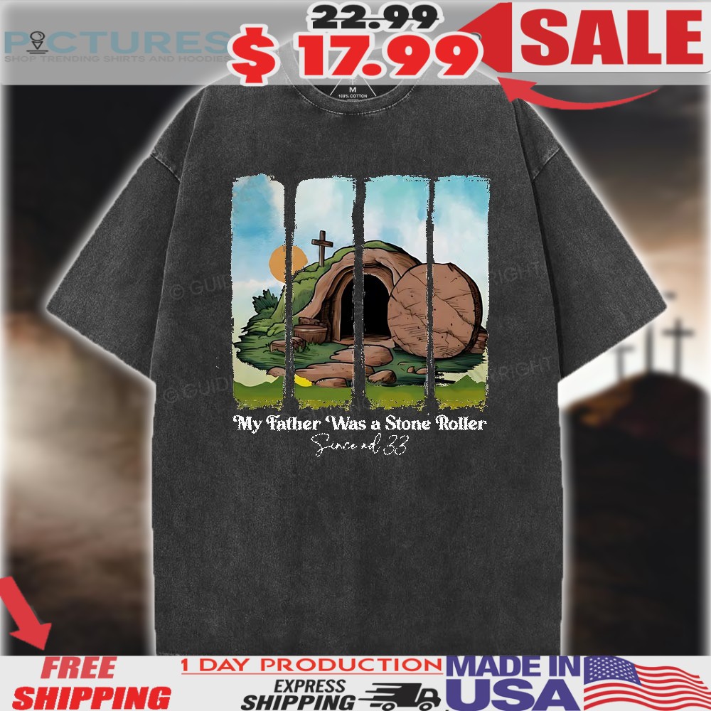 My Father Was A Stone Roller Christian Easter Day Shirt
