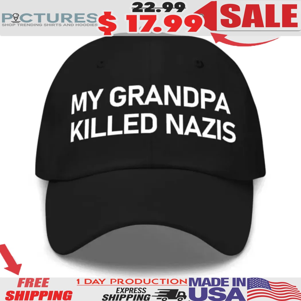 My Grandpa Killed Nazis Hat