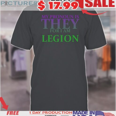 My Pronoun Is They For I Am Legion Shirt