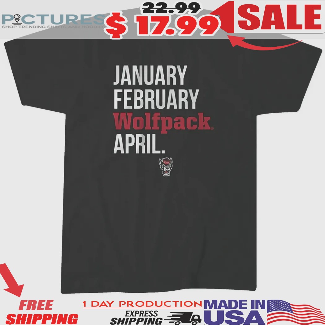 NC State Wolfpack Basketball January February Wolfpack April shirt