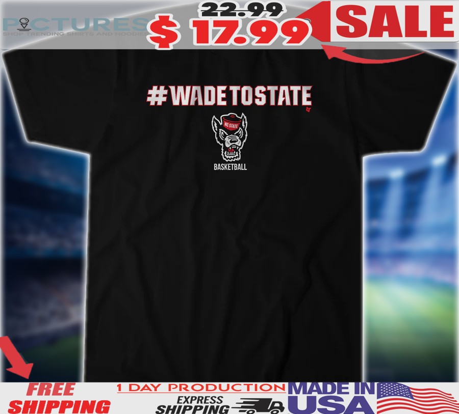 NC State Wolfpack Basketball WadeToState Shirt