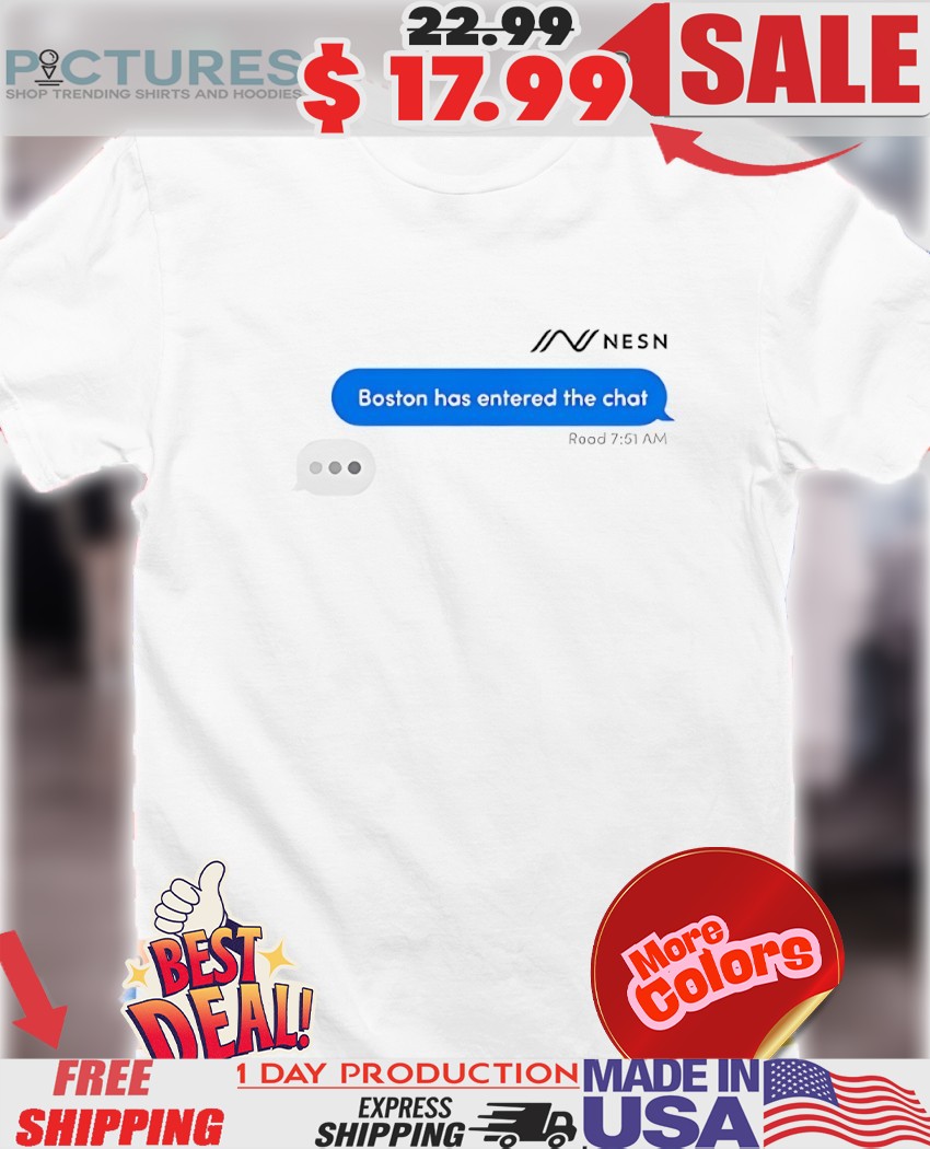 NESN Boston has entered the chat message Sports Fan shirt
