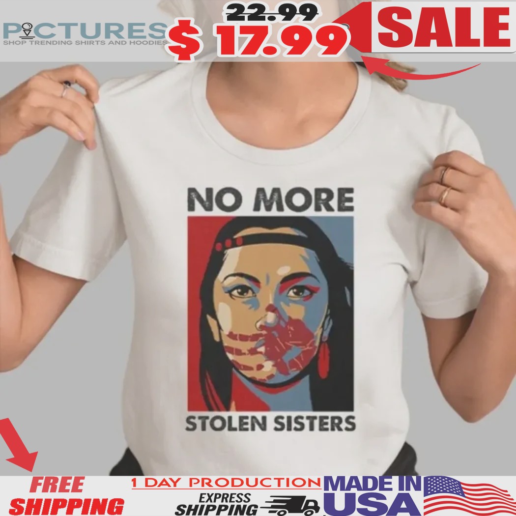 Native American No More Stolen Sisters Shirt